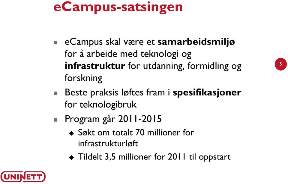 løftes fram i spesifikasjoner for teknologibruk Program går 2011-2015 Søkt om