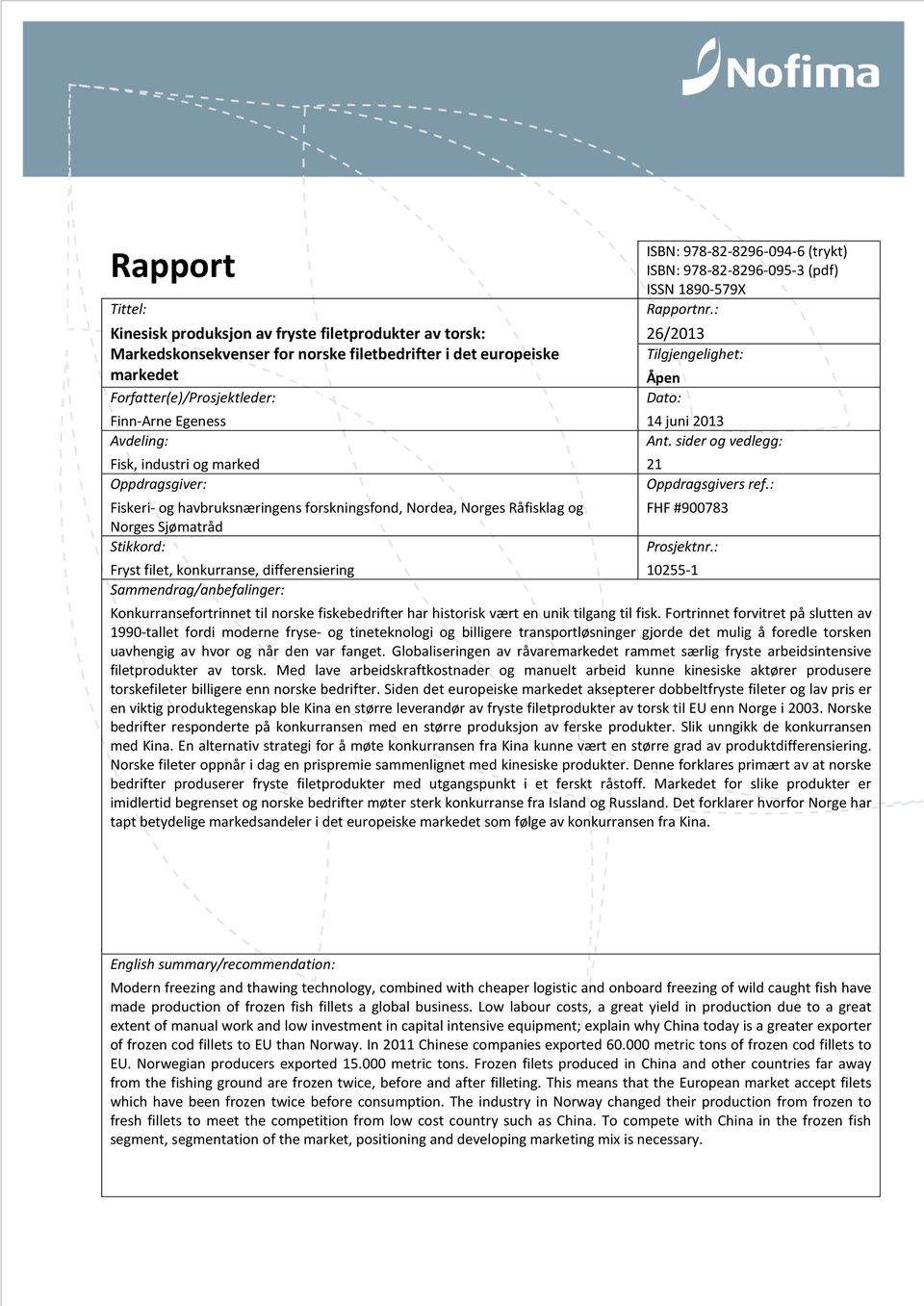 Sammendrag/anbefalinger: ISBN: 978-82-8296-094-6 (trykt) ISBN: 978-82-8296-095-3 (pdf) ISSN 1890-579X Rapportnr.: 26/2013 Tilgjengelighet: Åpen Dato: 14 juni 2013 Ant.