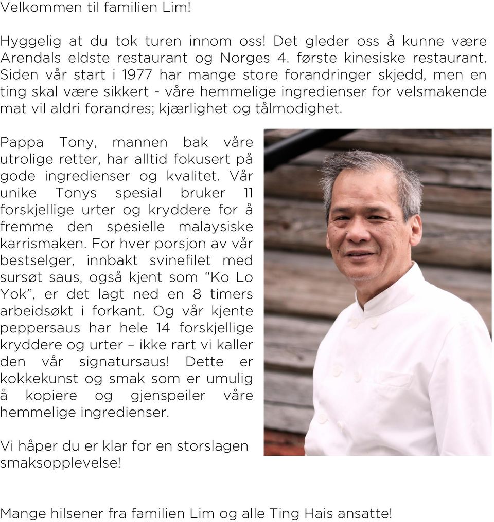 Pappa Tony, mannen bak våre utrolige retter, har alltid fokusert på gode ingredienser og kvalitet.