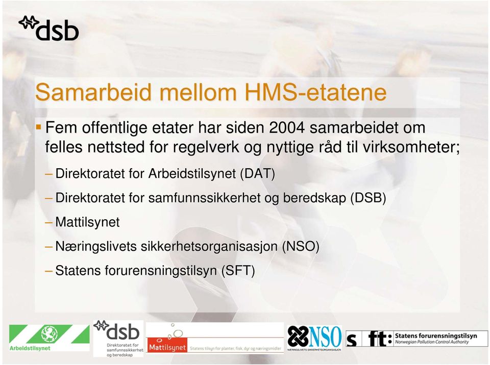 Arbeidstilsynet (DAT) Direktoratet for samfunnssikkerhet og beredskap (DSB)