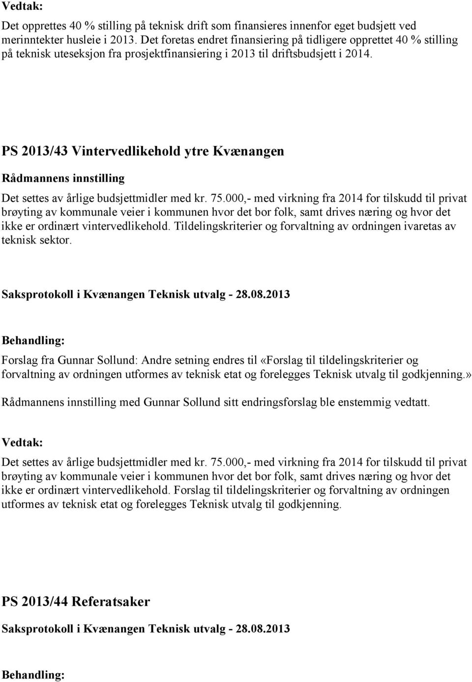 PS 2013/43 Vintervedlikehold ytre Kvænangen Rådmannens innstilling Det settes av årlige budsjettmidler med kr. 75.