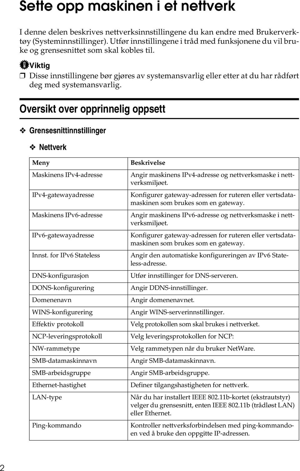 Viktig Disse innstillingene bør gjøres av systemansvarlig eller etter at du har rådført deg med systemansvarlig.