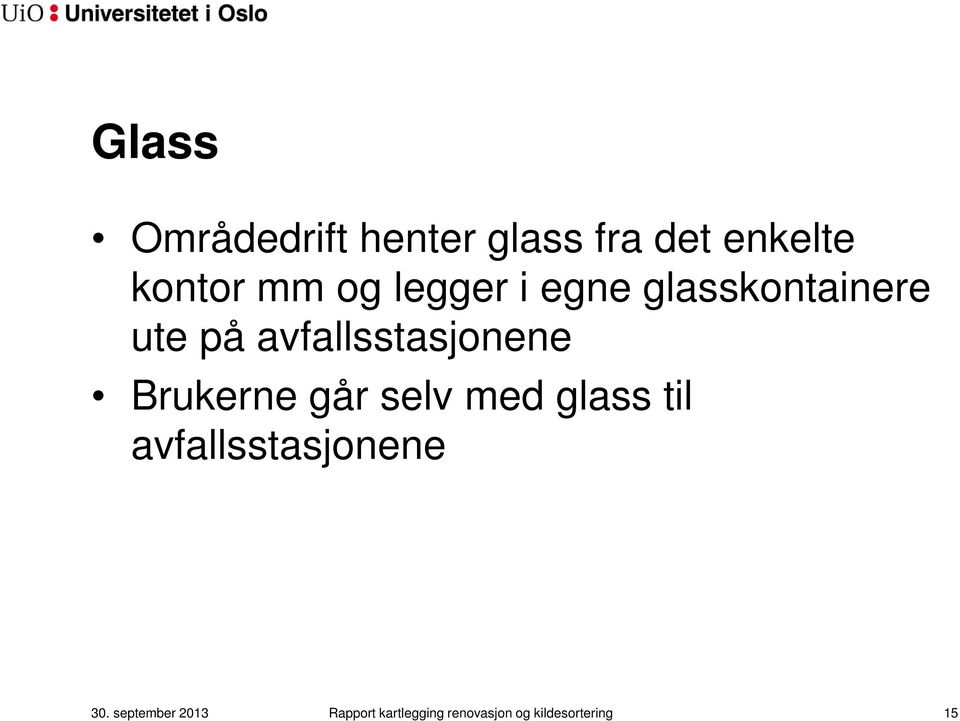 Brukerne går selv med glass til avfallsstasjonene 30.