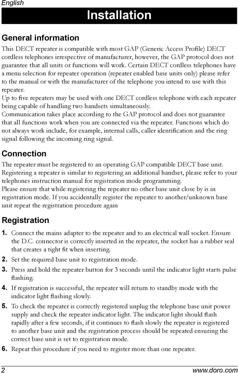 Certain DECT cordless telephones have a menu selection for repeater operation (repeater enabled base units only) please refer to the manual or with the manufacturer of the telephone you intend to use
