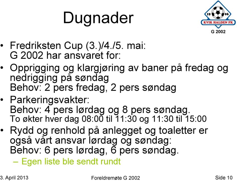 fredag, 2 pers søndag Parkeringsvakter: Behov: 4 pers lørdag og 8 pers søndag.