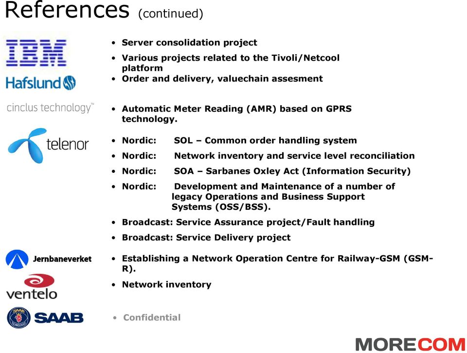 Nordic: Nordic: Nordic: Nordic: SOL Common order handling system Network inventory and service level reconciliation SOA Sarbanes Oxley Act (Information Security)