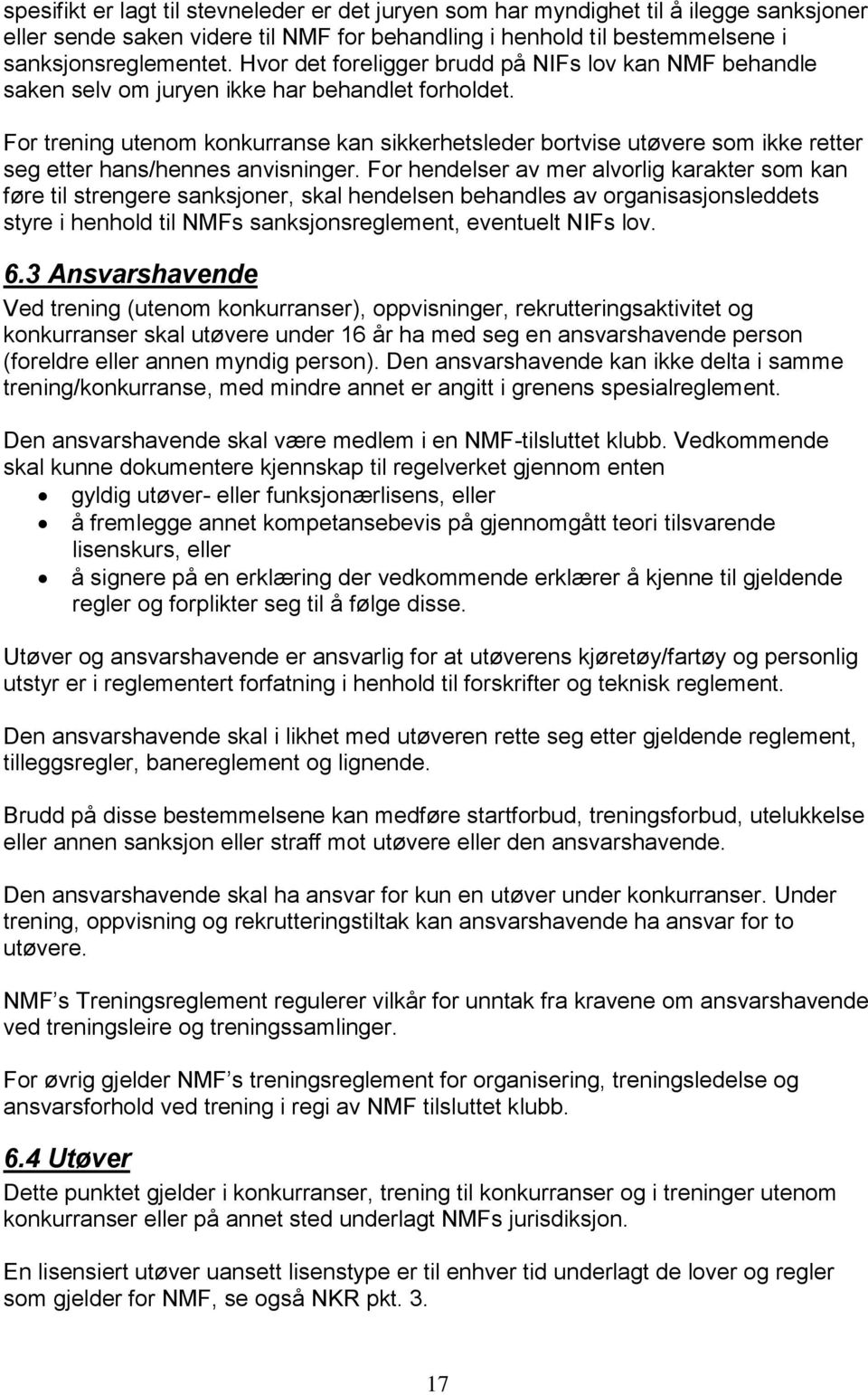 For trening utenom konkurranse kan sikkerhetsleder bortvise utøvere som ikke retter seg etter hans/hennes anvisninger.