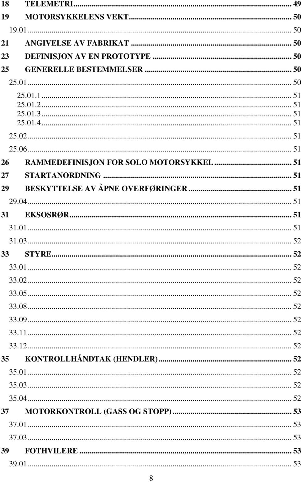 .. 51 29.04... 51 31 EKSOSRØR... 51 31.01... 51 31.03... 52 33 STYRE... 52 33.01... 52 33.02... 52 33.05... 52 33.08... 52 33.09... 52 33.11... 52 33.12.