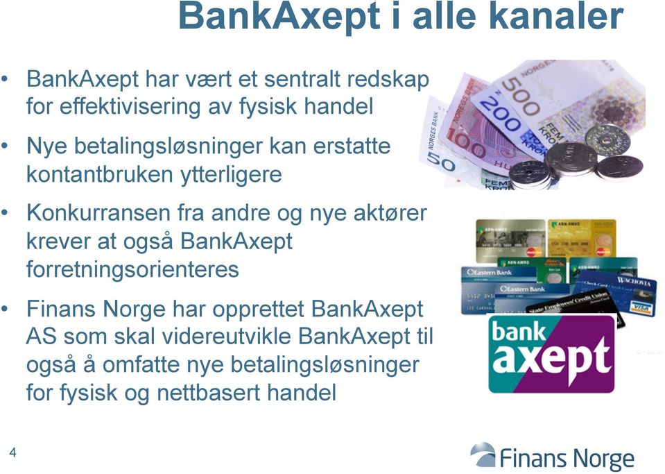 aktører krever at også BankAxept forretningsorienteres Finans Norge har opprettet BankAxept AS som