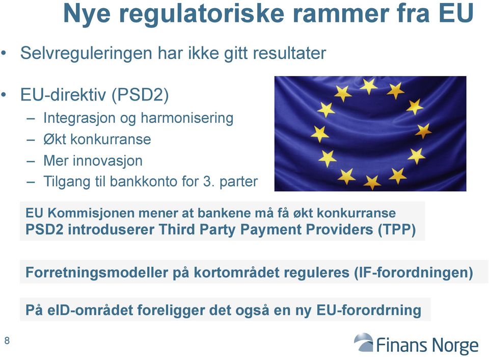 parter EU Kommisjonen mener at bankene må få økt konkurranse PSD2 introduserer Third Party Payment