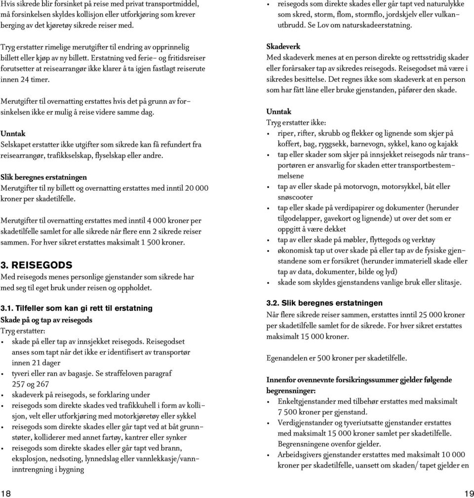 Erstatning ved ferie- og fritidsreiser forutsetter at reisearrangør ikke klarer å ta igjen fastlagt reiserute innen 24 timer.