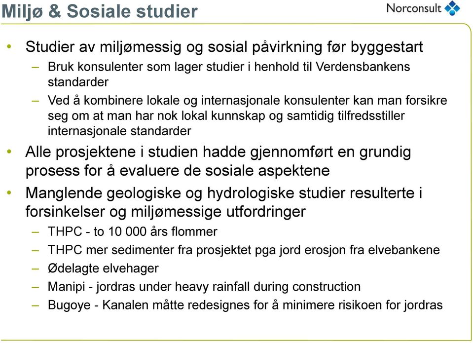 prosess for å evaluere de sosiale aspektene Manglende geologiske og hydrologiske studier resulterte i forsinkelser og miljømessige utfordringer THPC - to 10 000 års flommer THPC mer