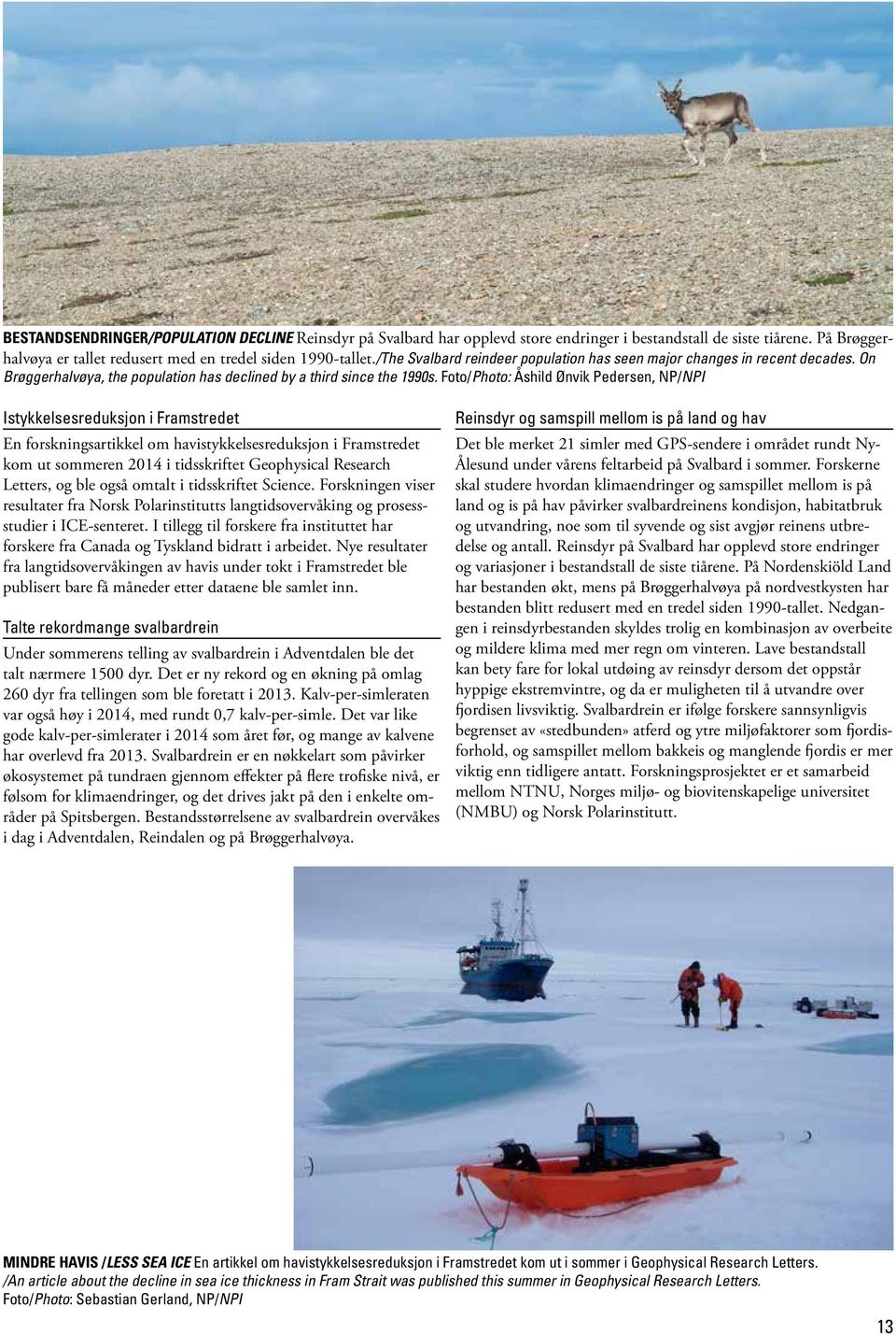 Foto/Photo: Åshild Ønvik Pedersen, NP/NPI Istykkelsesreduksjon i Framstredet En forskningsartikkel om havistykkelsesreduksjon i Framstredet kom ut sommeren 2014 i tidsskriftet Geophysical Research