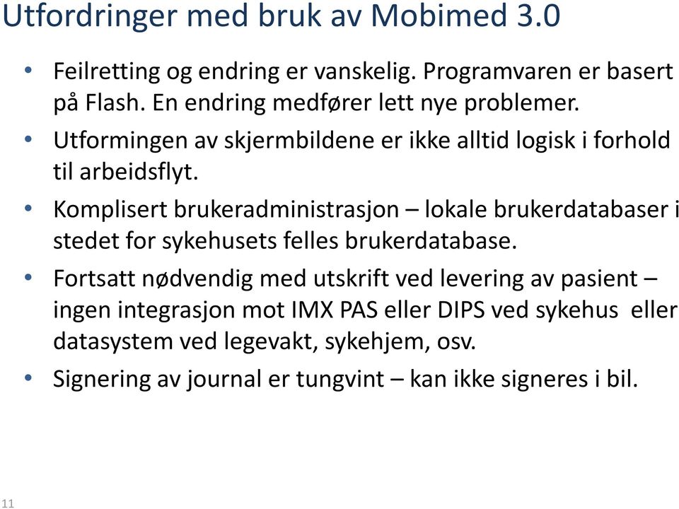 Komplisert brukeradministrasjon lokale brukerdatabaser i stedet for sykehusets felles brukerdatabase.