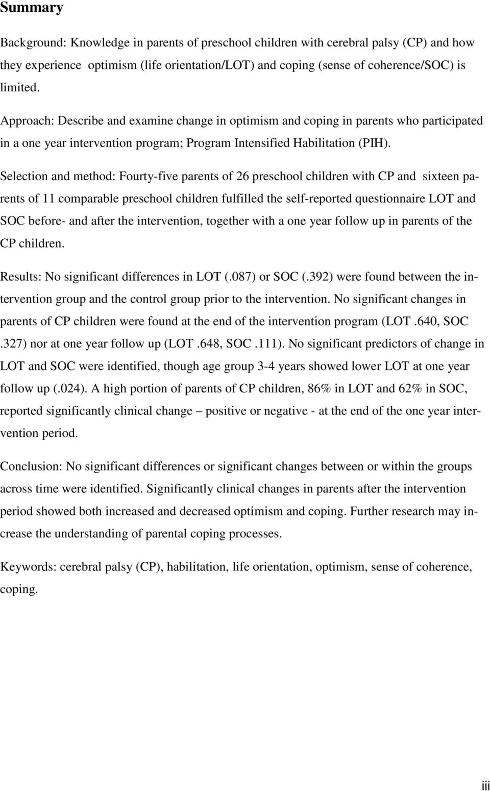 Selection and method: Fourty-five parents of 26 preschool children with CP and sixteen parents of 11 comparable preschool children fulfilled the self-reported questionnaire LOT and SOC before- and