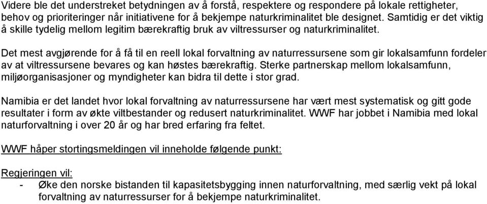 Det mest avgjørende for å få til en reell lokal forvaltning av naturressursene som gir lokalsamfunn fordeler av at viltressursene bevares og kan høstes bærekraftig.