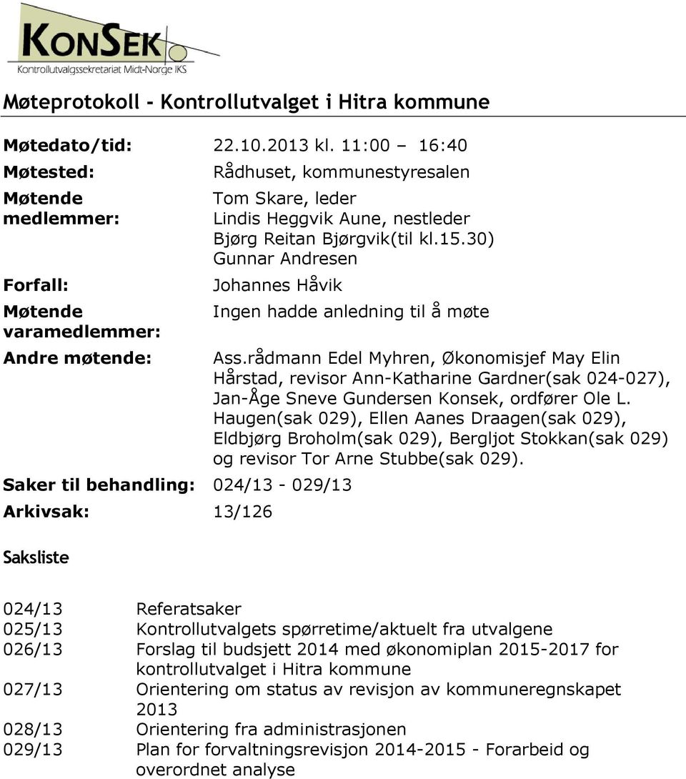 30) Gunnar Andresen Johannes Håvik Ingen hadde anledning til å møte Saker til behandling: 024/13-029/13 Arkivsak: 13/126 Saksliste Ass.