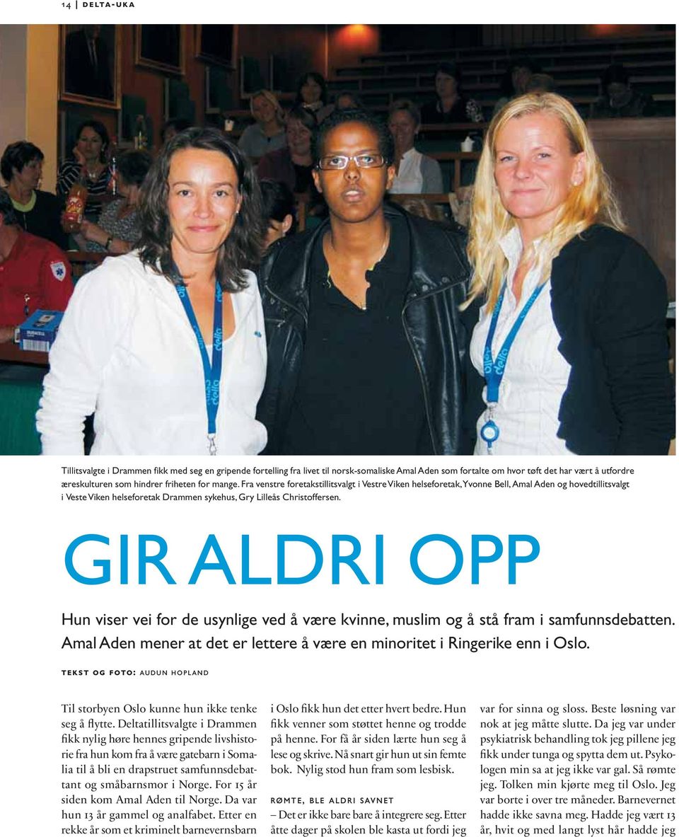 GIR ALDRI OPP Hun viser vei for de usynlige ved å være kvinne, muslim og å stå fram i samfunnsdebatten. Amal Aden mener at det er lettere å være en minoritet i Ringerike enn i Oslo.