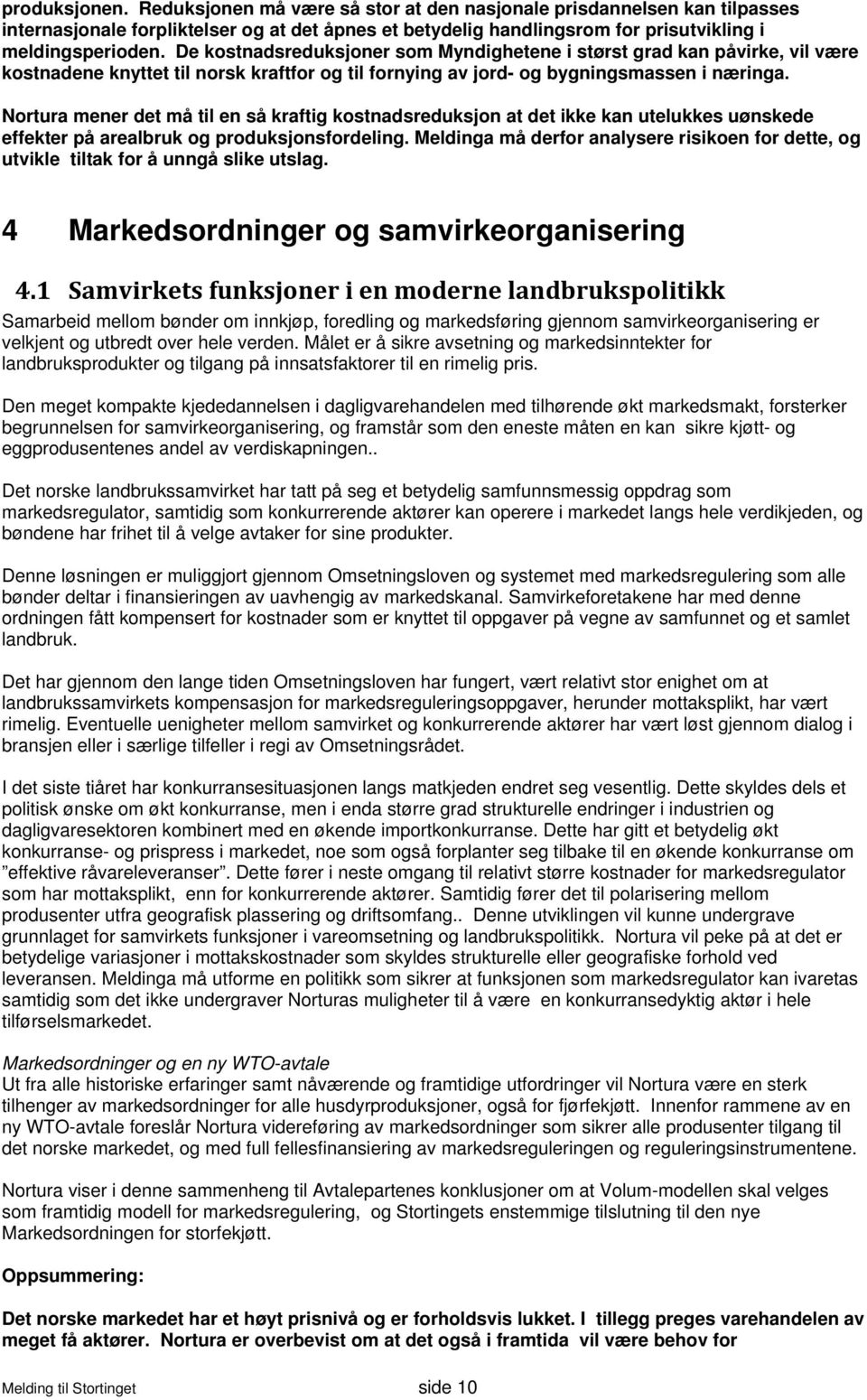 Nortura mener det må til en så kraftig kostnadsreduksjon at det ikke kan utelukkes uønskede effekter på arealbruk og produksjonsfordeling.