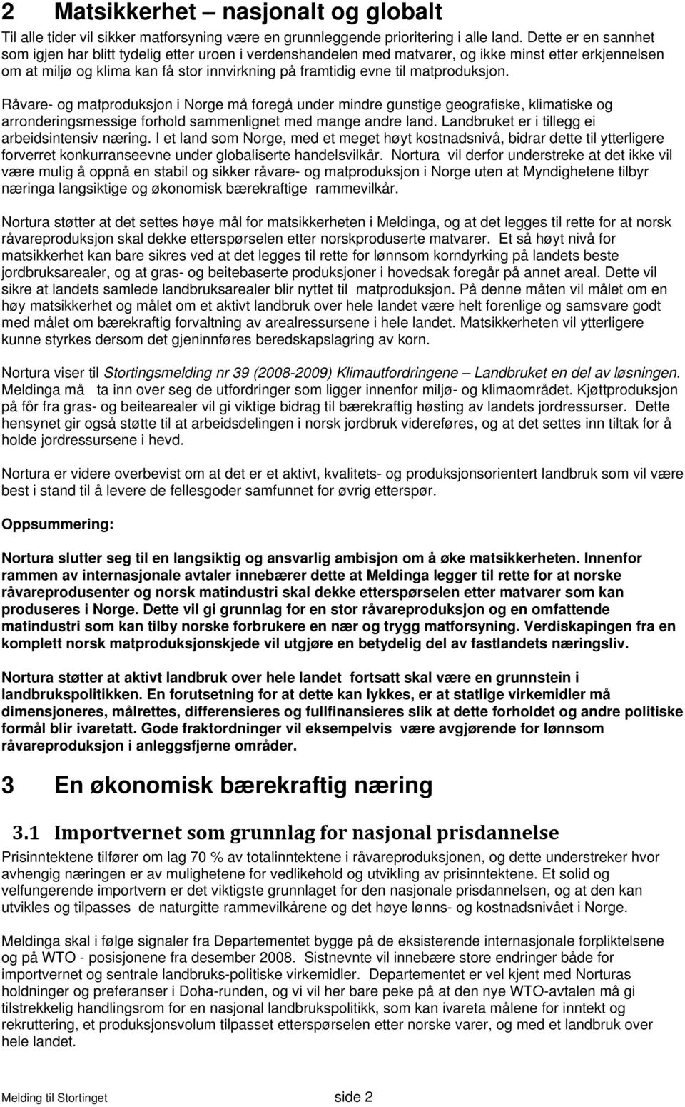 matproduksjon. Råvare- og matproduksjon i Norge må foregå under mindre gunstige geografiske, klimatiske og arronderingsmessige forhold sammenlignet med mange andre land.