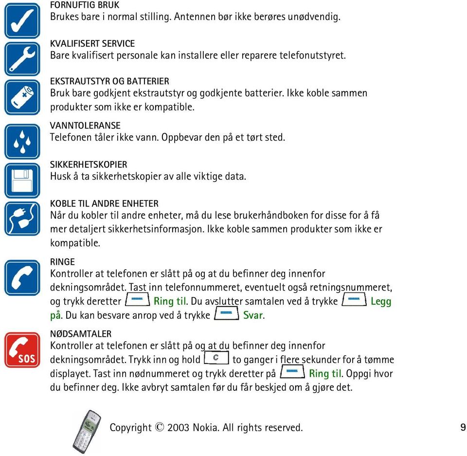 Oppbevar den på et tørt sted. SIKKERHETSKOPIER Husk å ta sikkerhetskopier av alle viktige data.