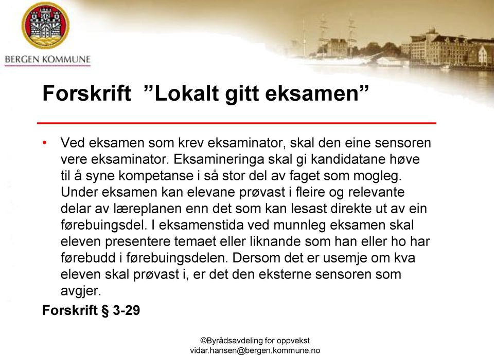 Under eksamen kan elevane prøvast i fleire og relevante delar av læreplanen enn det som kan lesast direkte ut av ein førebuingsdel.