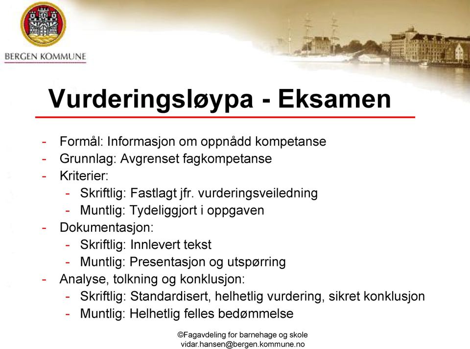 vurderingsveiledning - Muntlig: Tydeliggjort i oppgaven - Dokumentasjon: - Skriftlig: Innlevert tekst -