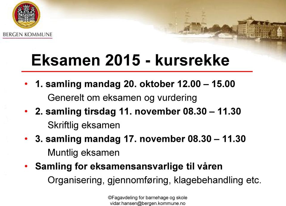 30 Skriftlig eksamen 3. samling mandag 17. november 08.30 11.