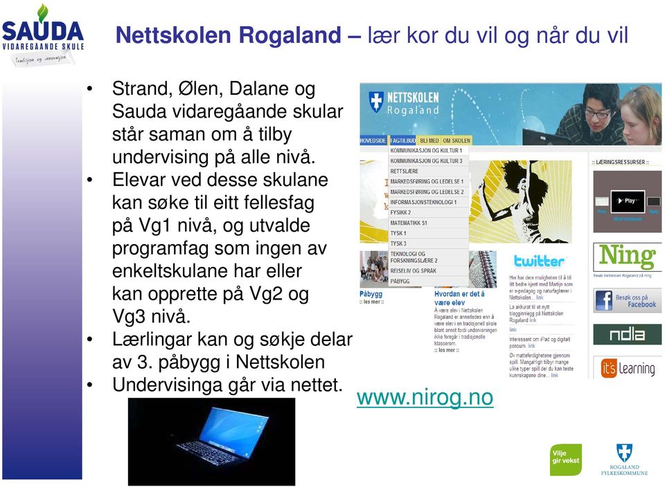 Elevar ved desse skulane kan søke til eitt fellesfag på Vg1 nivå, og utvalde programfag som ingen av