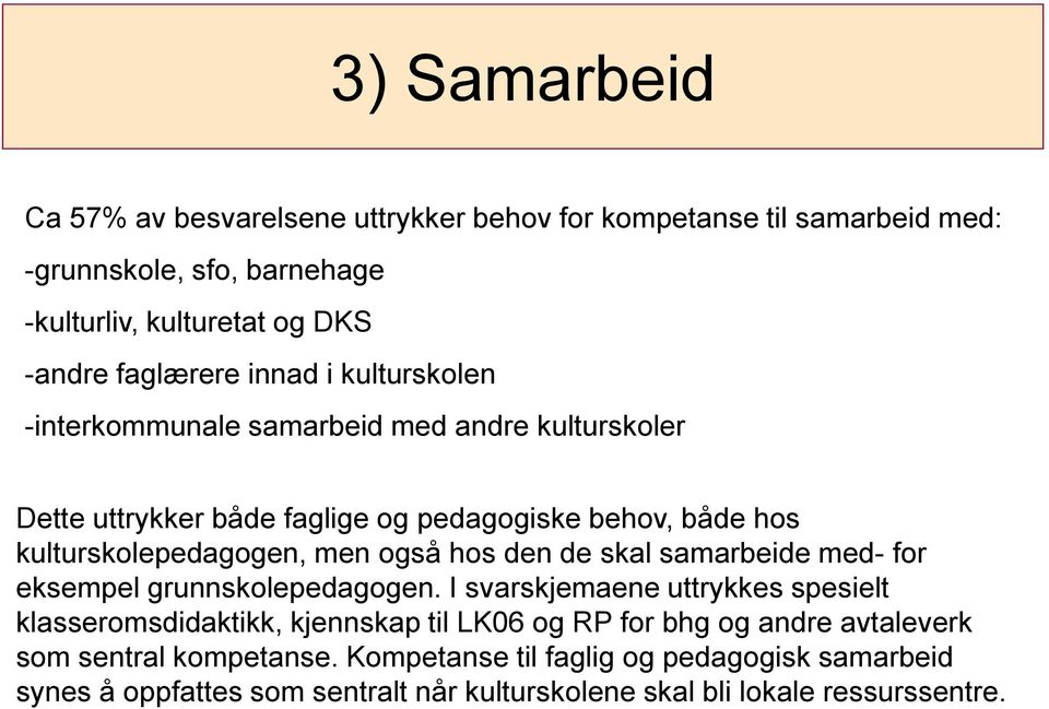 hos den de skal samarbeide med- for eksempel grunnskolepedagogen.