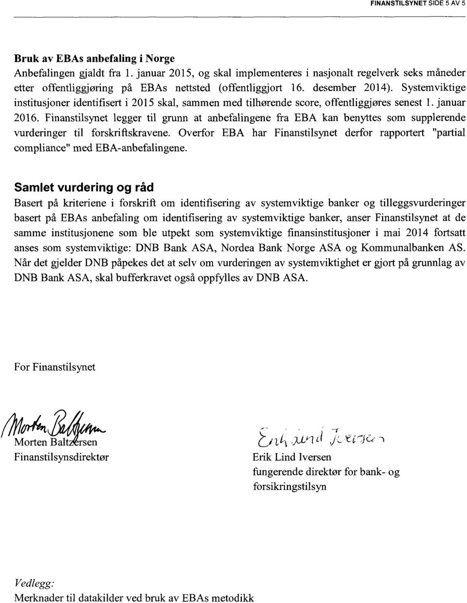 Systemviktige institusjoner identifisert i 2015 skal, sammen med tilhørende score, offentliggjøres senest 1. januar 2016.