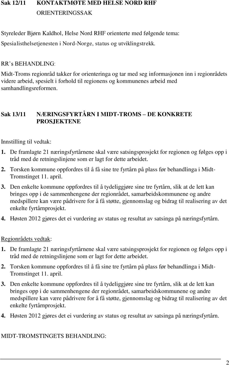 samhandlingsreformen. Sak 13/11 NÆRINGSFYRTÅRN I MIDT-TROMS DE KONKRETE PROSJEKTENE Innstilling til vedtak: 1.