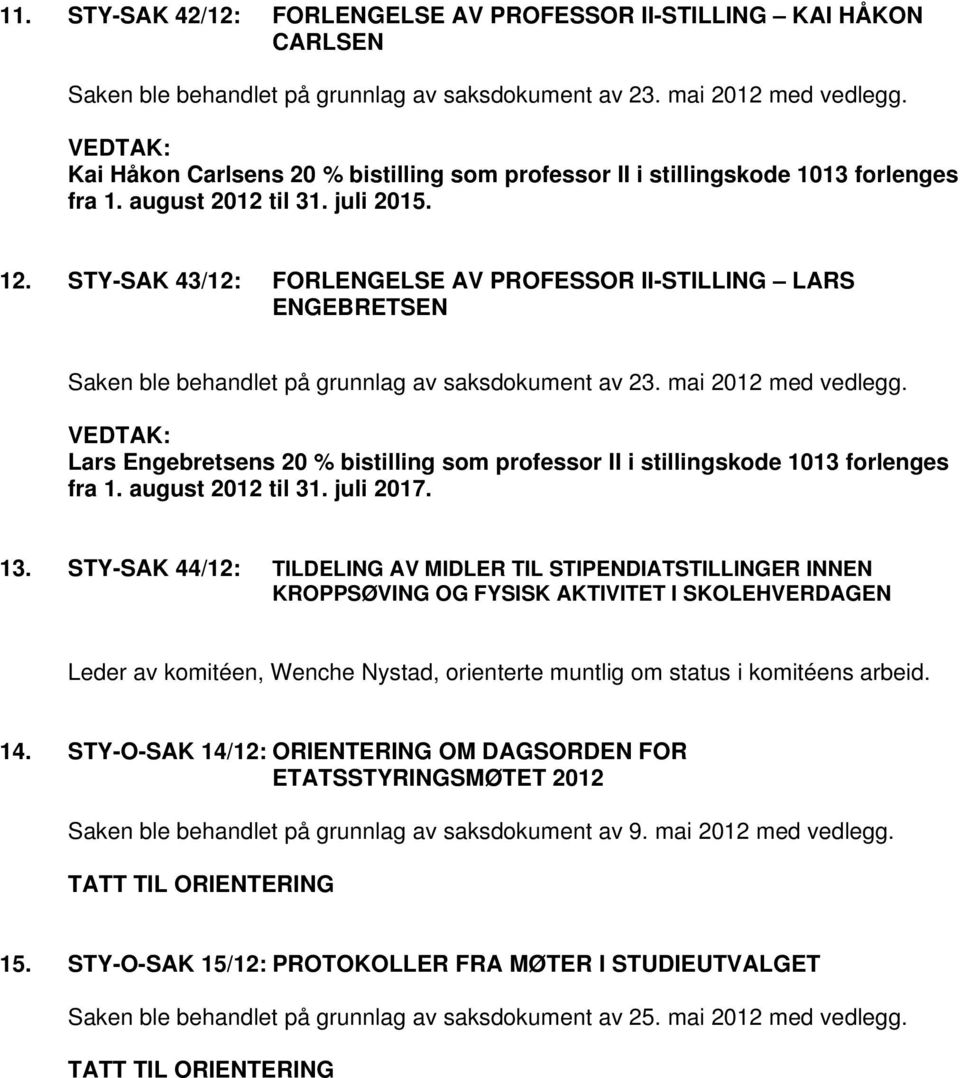 STY-SAK 43/12: FORLENGELSE AV PROFESSOR II-STILLING LARS ENGEBRETSEN Saken ble behandlet på grunnlag av saksdokument av 23. mai 2012 med vedlegg.