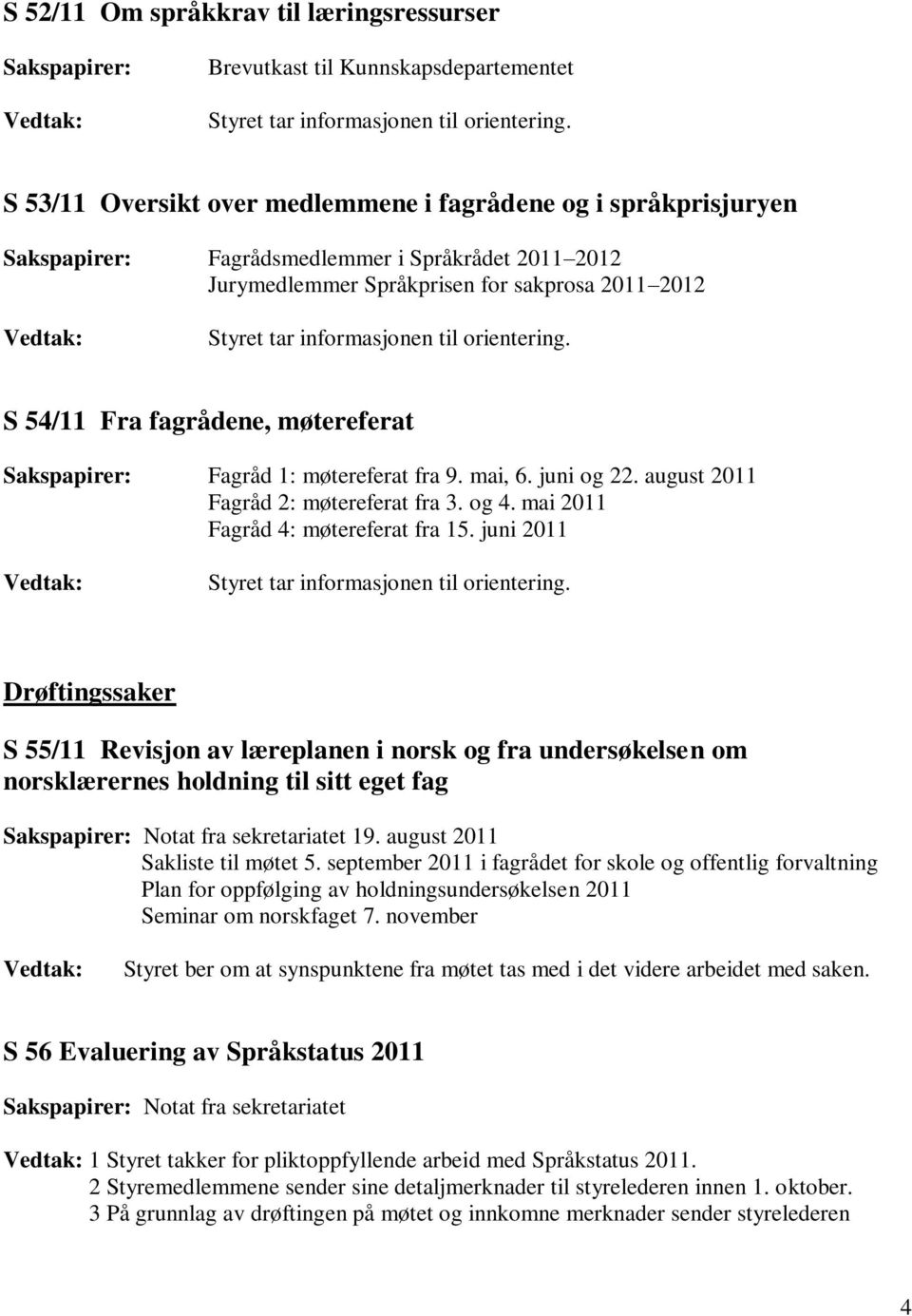 august 2011 Fagråd 2: møtereferat fra 3. og 4. mai 2011 Fagråd 4: møtereferat fra 15.