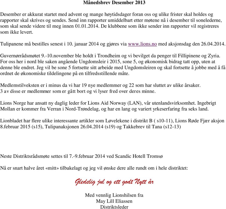 Tulipanene må bestilles senest i 10. januar 2014 og gjøres via www.lions.no med aksjonsdag den 26.04.2014. Guvernørrådsmøtet 9.-10.