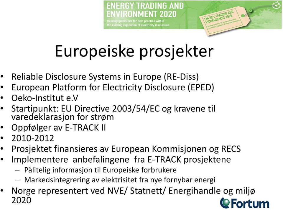 v Startipunkt: EU Directive 2003/54/EC og kravene til varedeklarasjon for strøm Oppfølger av E TRACK II 2010 2012 Prosjektet