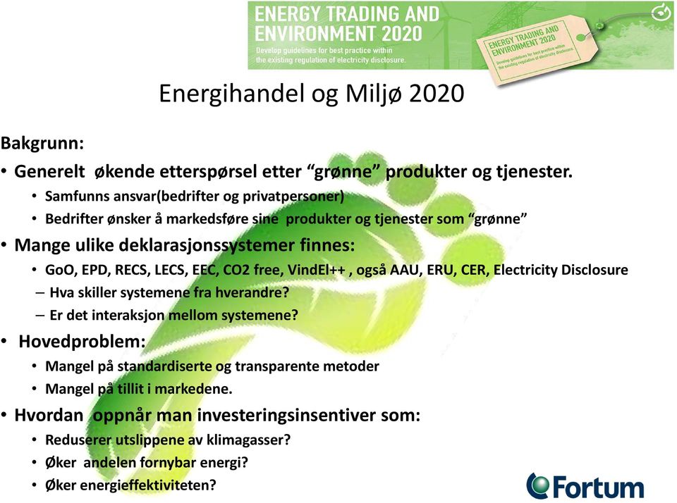 RECS, LECS, EEC, CO2 free, VindEl++, også AAU, ERU, CER, Electricity it Disclosure Hva skiller systemene fra hverandre? Er det interaksjon mellom systemene?