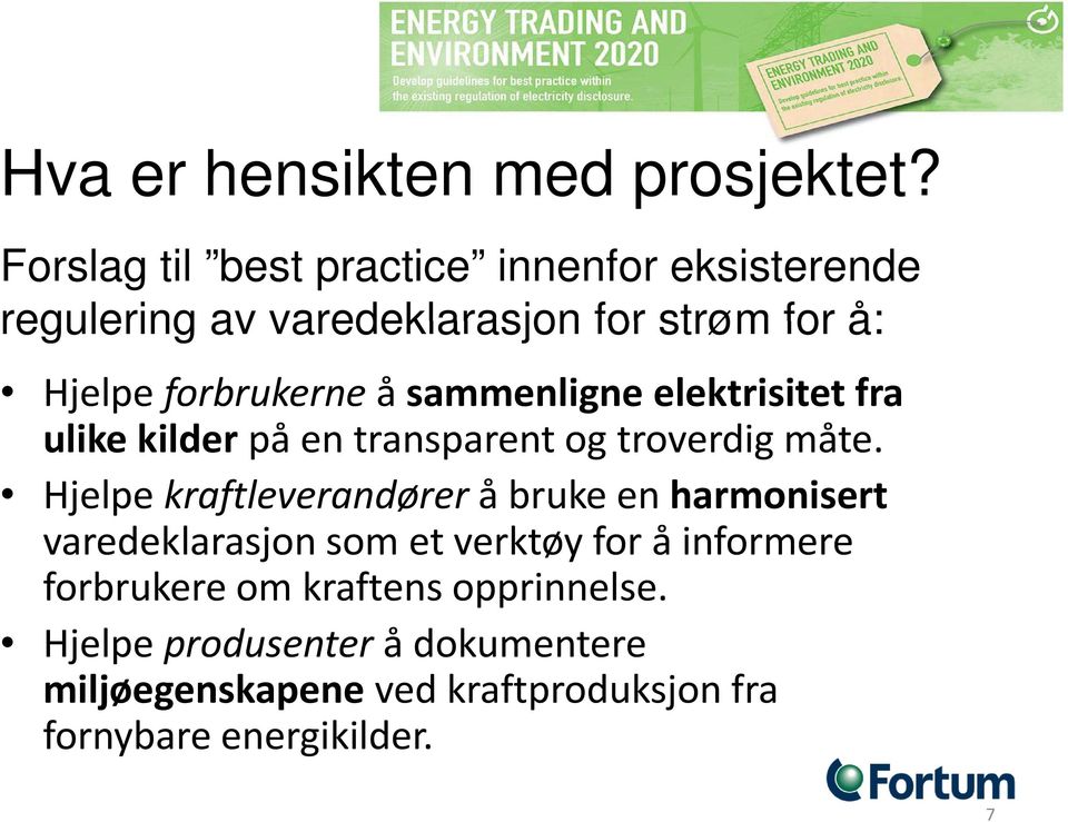 å sammenligne elektrisitet fra ulike kilder på en transparent tog troverdig måte.