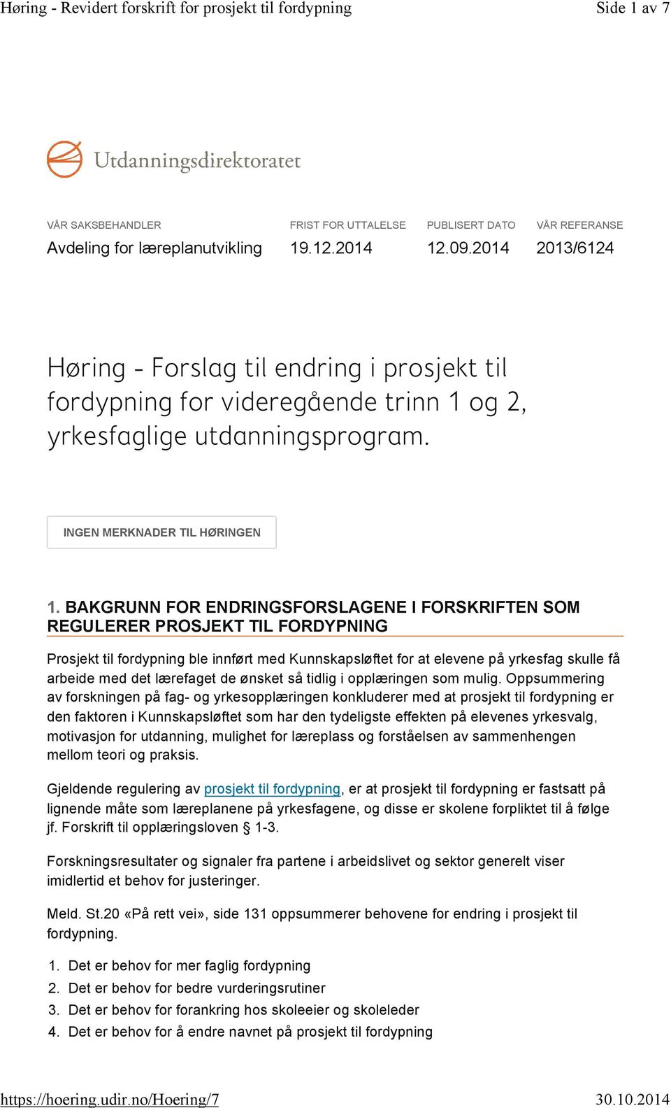 BAKGRUNN FOR ENDRINGSFORSLAGENE I FORSKRIFTEN SOM REGULERER PROSJEKT TIL FORDYPNING Prosjekt til fordypning ble innført med Kunnskapsløftet for at elevene på yrkesfag skulle få arbeide med det