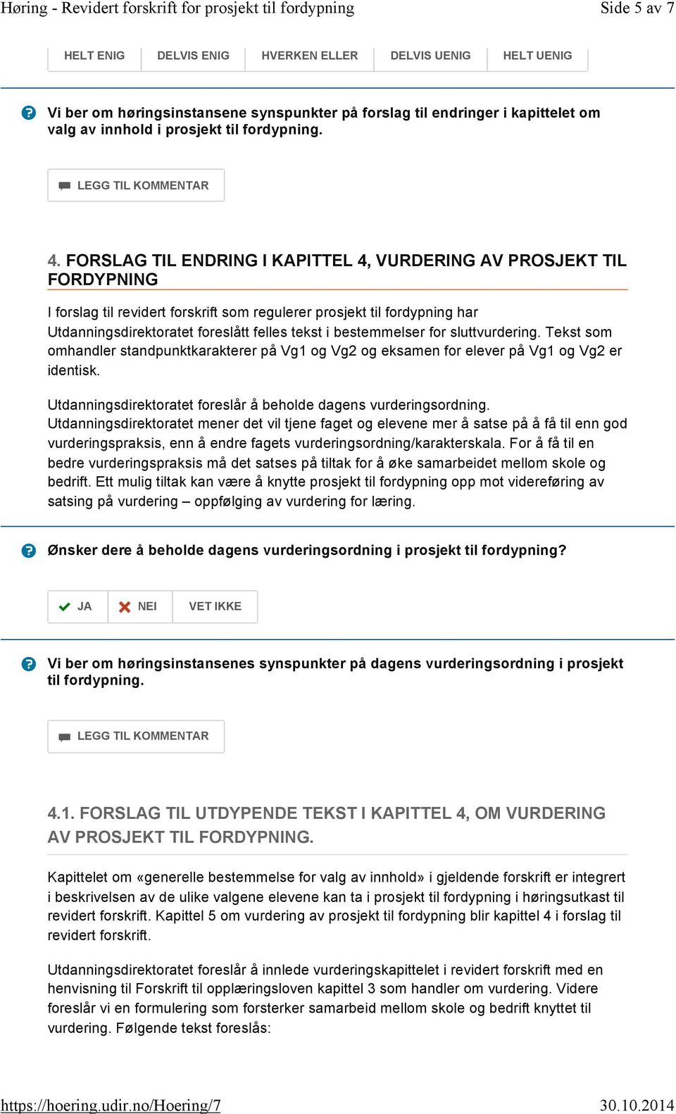 bestemmelser for sluttvurdering. Tekst som omhandler standpunktkarakterer på Vg1 og Vg2 og eksamen for elever på Vg1 og Vg2 er identisk.