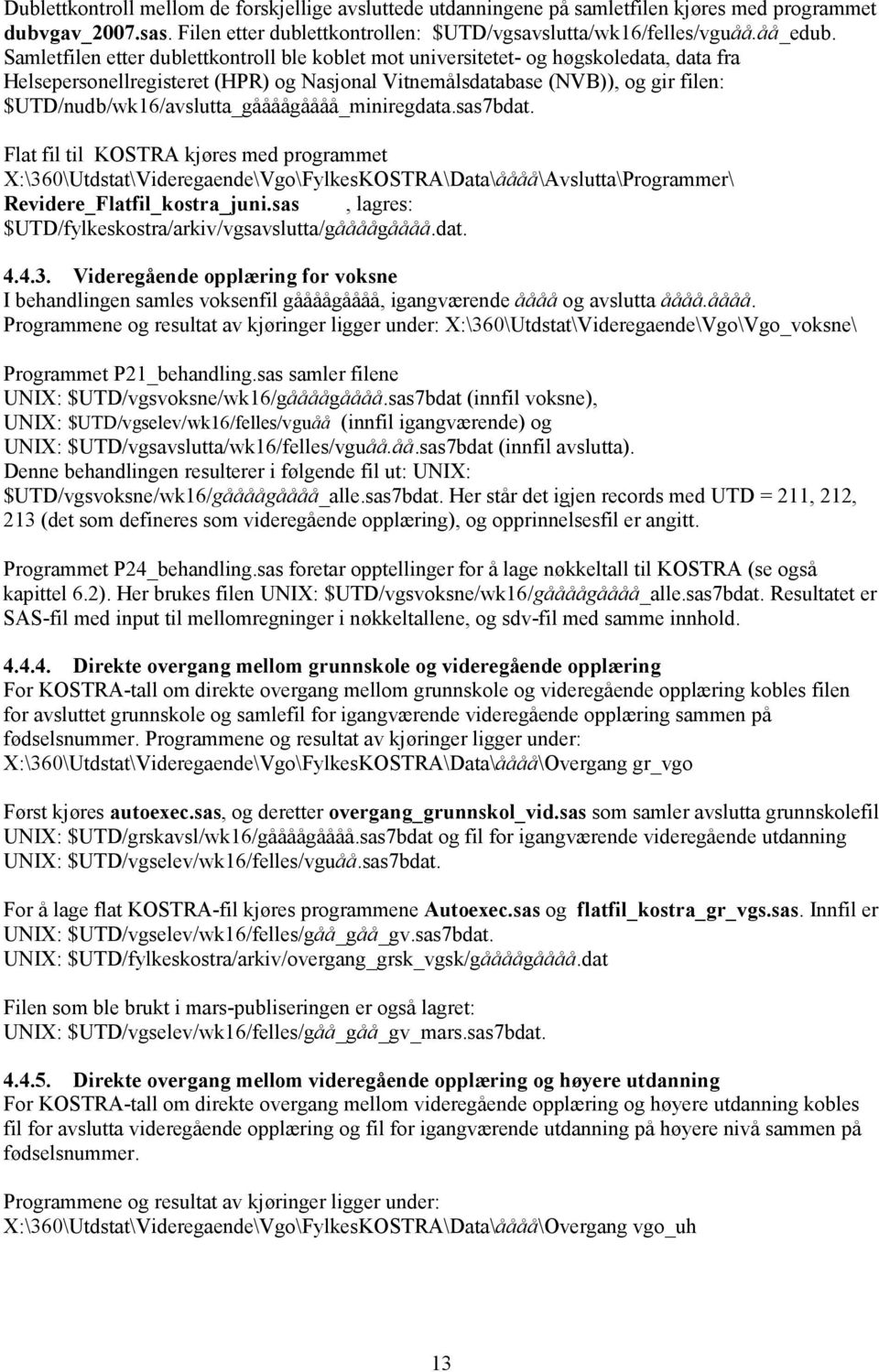 $UTD/nudb/wk16/avslutta_gåååågåååå_miniregdata.sas7bdat.