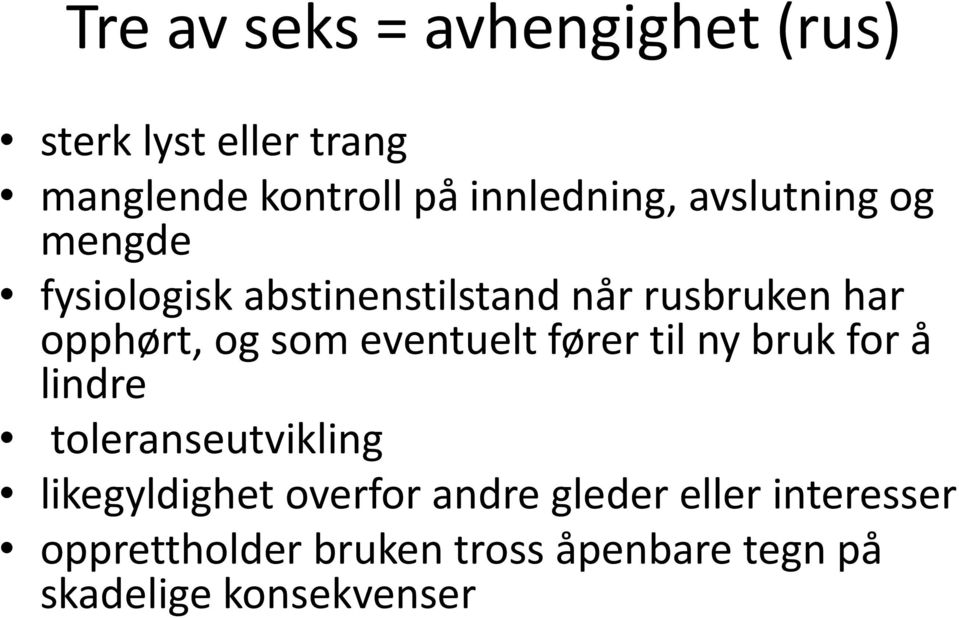 opphørt, og som eventuelt fører til ny bruk for å lindre toleranseutvikling