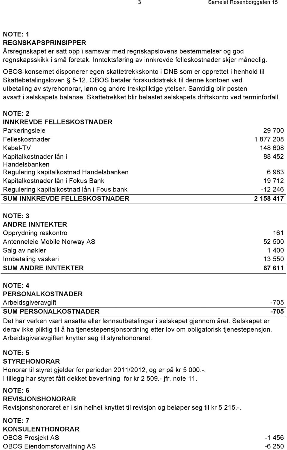 OBOS betaler forskuddstrekk til denne kontoen ved utbetaling av styrehonorar, lønn og andre trekkpliktige ytelser. Samtidig blir posten avsatt i selskapets balanse.