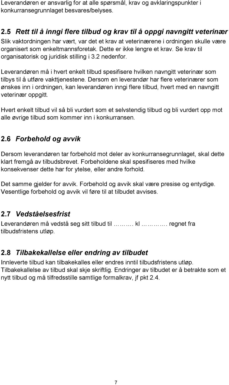 Dette er ikke lengre et krav. Se krav til organisatorisk og juridisk stilling i 3.2 nedenfor.