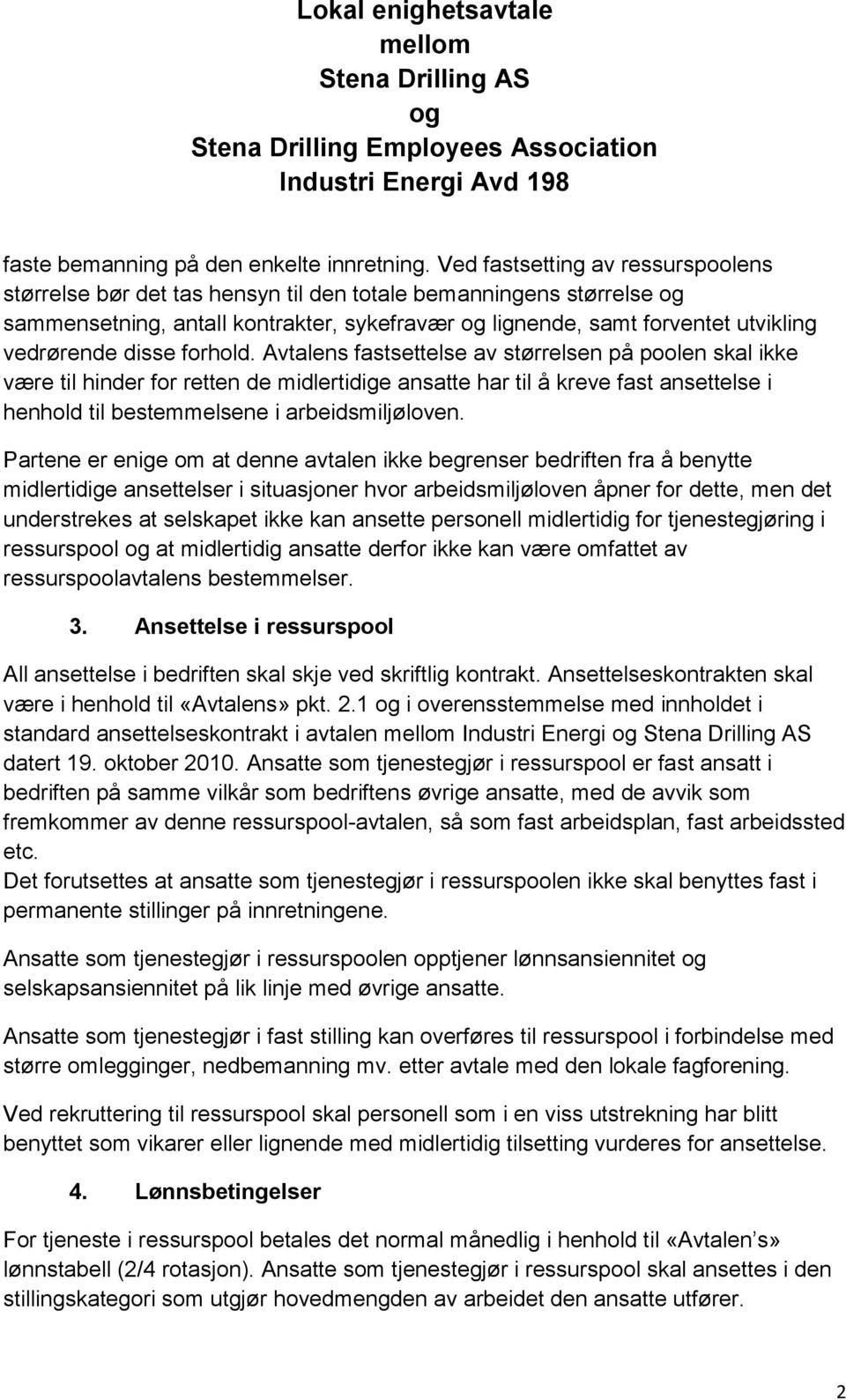 forhold. Avtalens fastsettelse av størrelsen på poolen skal ikke være til hinder for retten de midlertidige ansatte har til å kreve fast ansettelse i henhold til bestemmelsene i arbeidsmiljøloven.