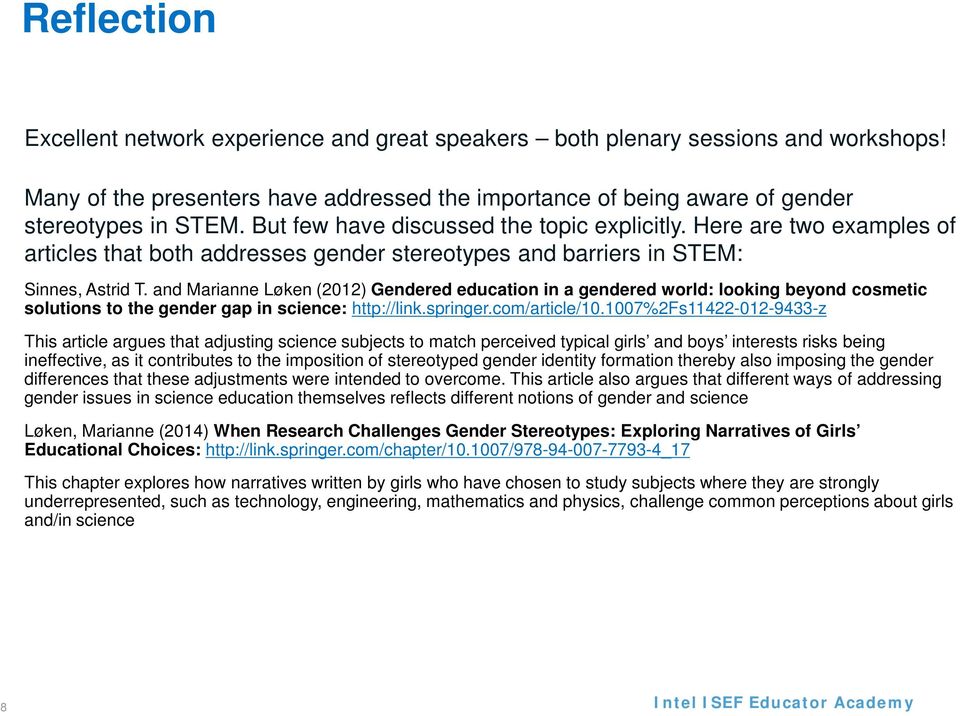 and Marianne Løken (2012) Gendered education in a gendered world: looking beyond cosmetic solutions to the gender gap in science: http://link.springer.com/article/10.