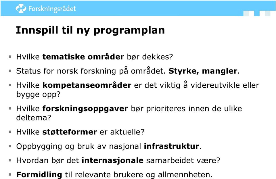 Hvilke forskningsoppgaver bør prioriteres innen de ulike deltema? Hvilke støtteformer er aktuelle?