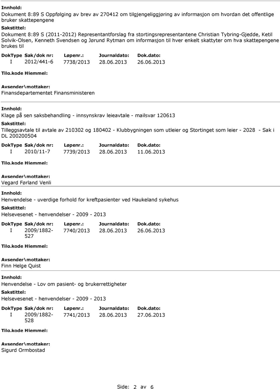 Finansdepartementet Finansministeren Klage på sen saksbehandling - innsynskrav leieavtale - mailsvar 120613 Tilleggsavtale til avtale av 210302 og 180402 - Klubbygningen som utleier og Stortinget som