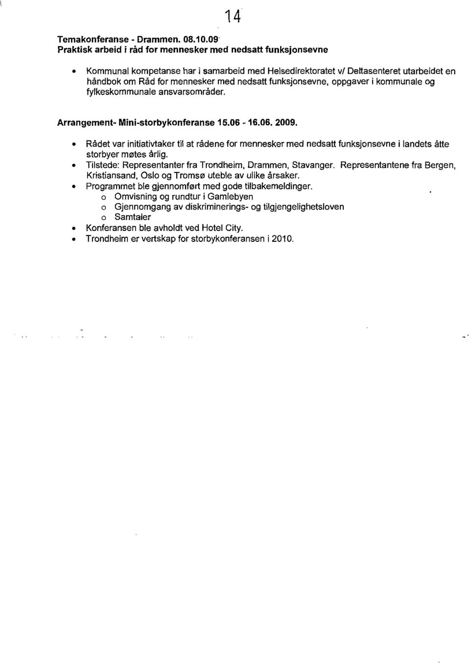 funksjonsevne, oppgaver i kommunale og fylkeskommunale ansvarsomrader. Arrangement- Mini-storbykonferanse 15.06-16.06. 2009.