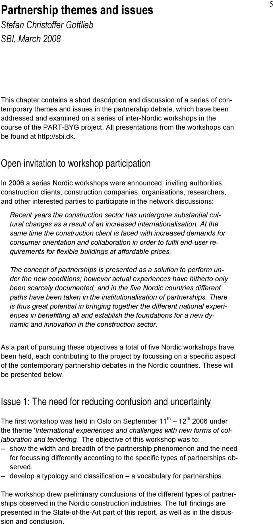 Open invitation to workshop participation In 2006 a series Nordic workshops were announced, inviting authorities, construction clients, construction companies, organisations, researchers, and other